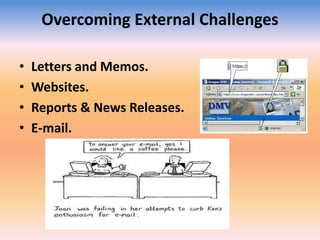 Overcoming External Challenges
•
•
•
•

Letters and Memos.
Websites.
Reports & News Releases.
E-mail.

 
