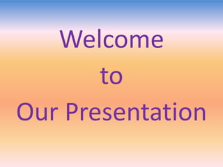 Welcome
to
Our Presentation

 