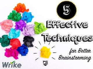 for Better
Brainstorming
Effective
Techniques
5
 
