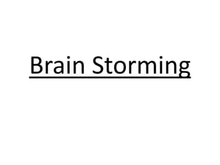 Brain Storming
 