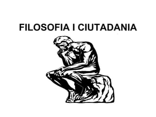 FILOSOFIA I CIUTADANIA
 