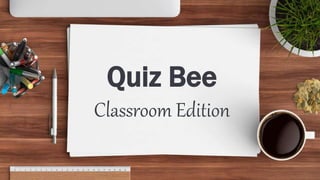 Quiz Bee
Classroom Edition
 