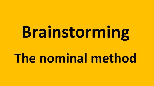 Brainstorming - the nominal method