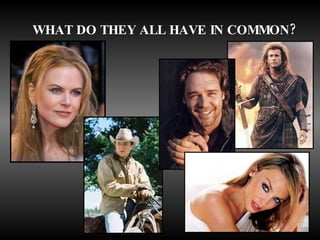 WHAT DO THEY ALL HAVE IN COMMON? 