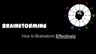How to Brainstorm Effectively

 
