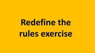 Redefine the
rules exercise
 