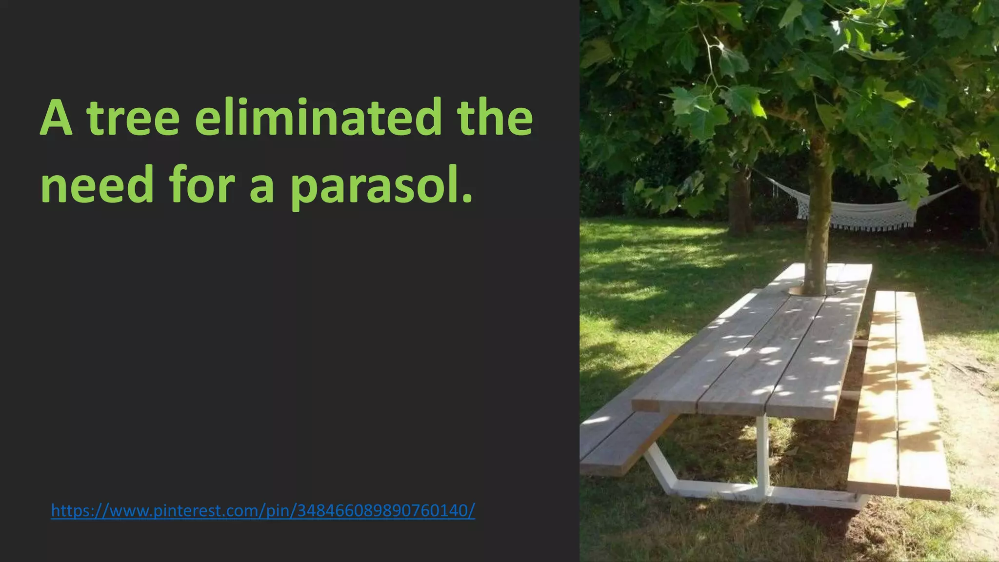 https://www.pinterest.com/pin/348466089890760140/
A tree eliminated the
need for a parasol.
 