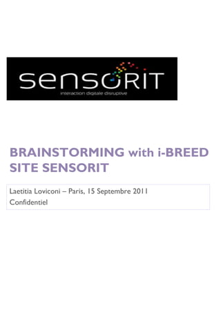 BRAINSTORMING with i-BREED
SITE SENSORIT
Laetitia Loviconi – Paris, 15 Septembre 2011
Confidentiel
 