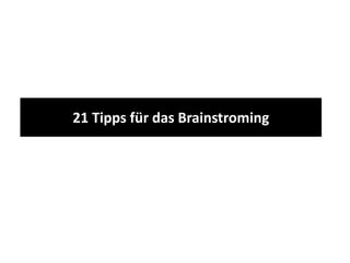 21 Tipps für das Brainstroming
 