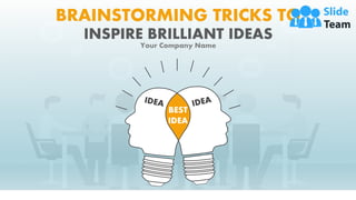 BEST
IDEA
BRAINSTORMING TRICKS TO
INSPIRE BRILLIANT IDEAS
Your Company Name
 