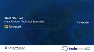 Keynote
Matt Stenzel
Data Platform Technical Specialist
 