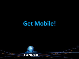 Get Mobile!
 