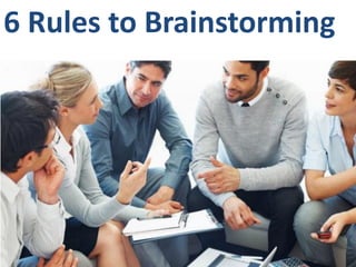 6 Rules to Brainstorming
 