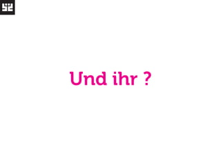 Und ihr ? 
 
