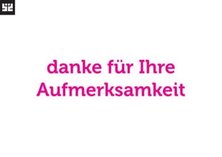 danke für Ihre 
Aufmerksamkeit 
 