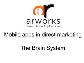 Mobile apps in direct marketing
The Brain System
 
