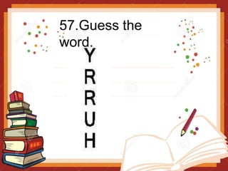 57.Guess the
word.
 