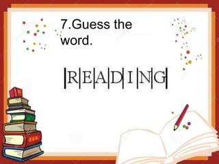7.Guess the
word.
 