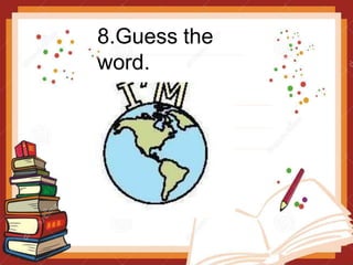 8.Guess the
word.
 