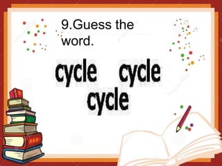 9.Guess the
word.
 