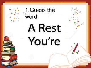1.Guess the
word.
 