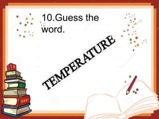 10.Guess the
word.
 