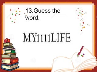 13.Guess the
word.
 