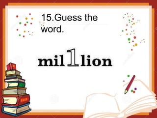 15.Guess the
word.
 
