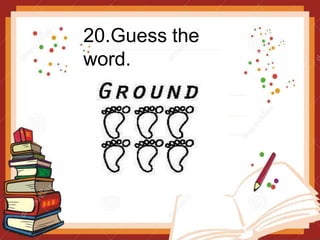 20.Guess the
word.
 