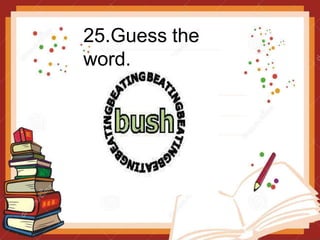 25.Guess the
word.
 