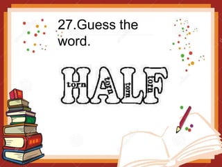 27.Guess the
word.
 