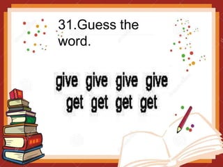 31.Guess the
word.
 