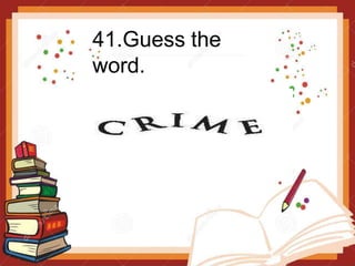 41.Guess the
word.
 