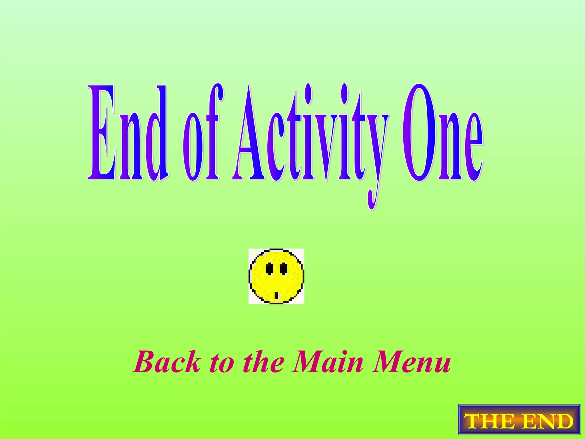 Back to the Main Menu
                        THE END
 