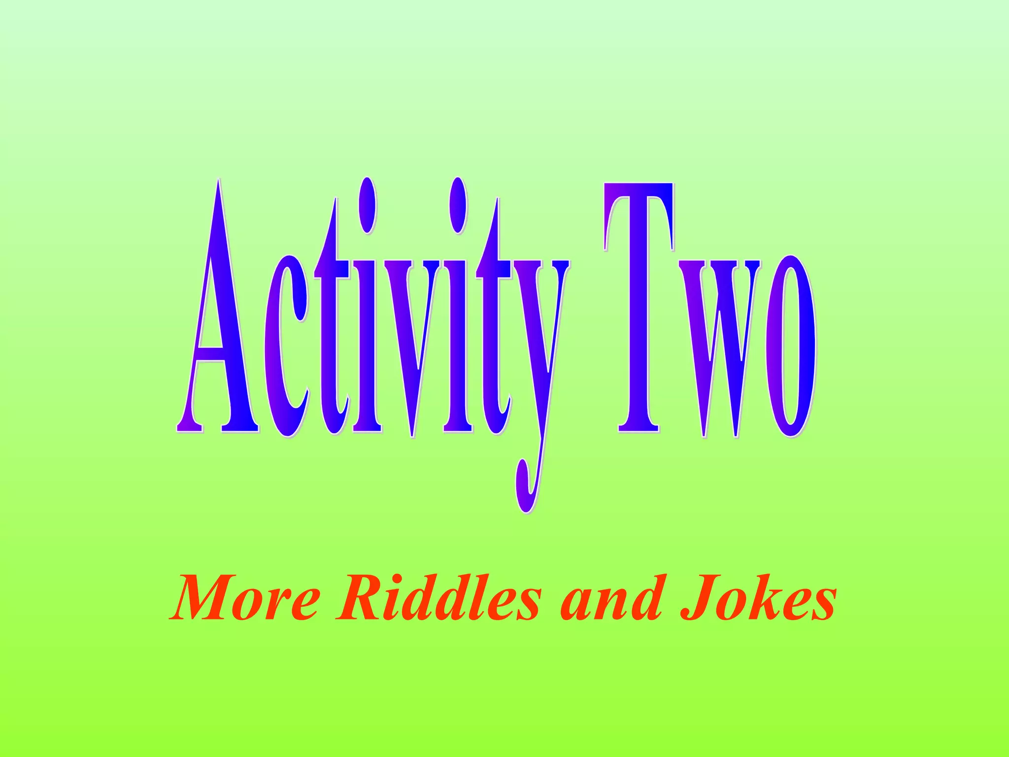 More Riddles and Jokes
 