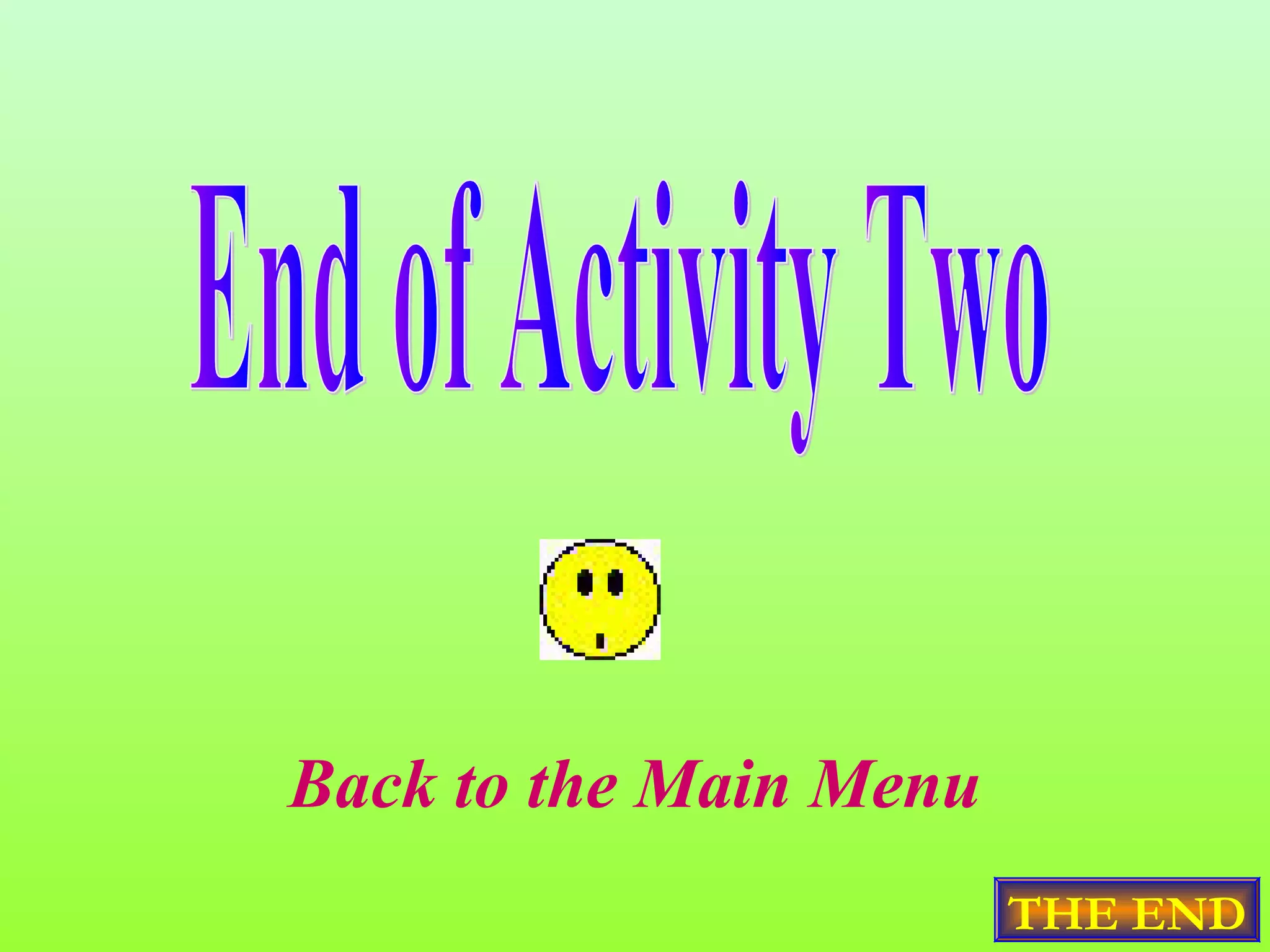 Back to the Main Menu
                        THE END
 