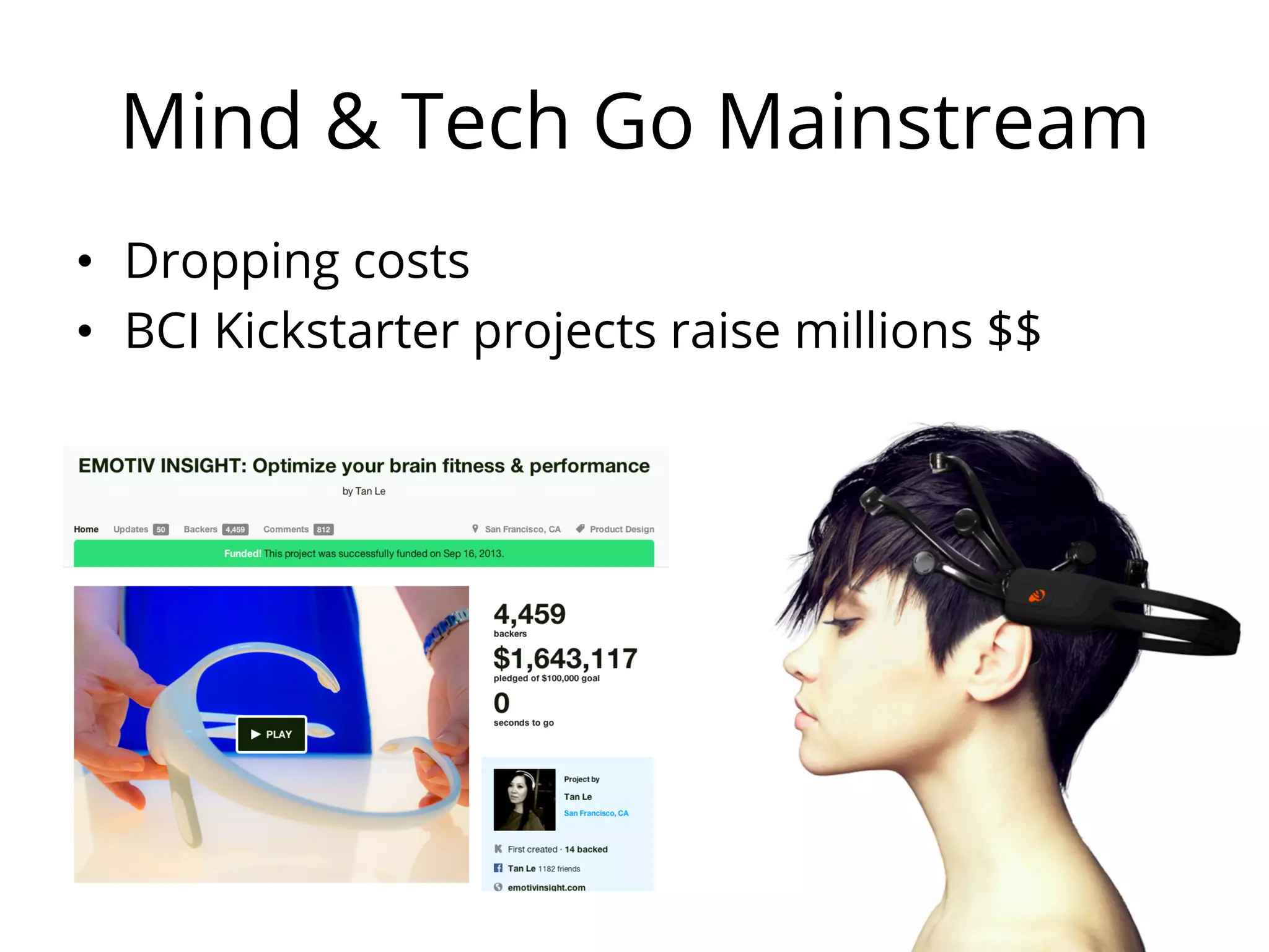 Mind & Tech Go Mainstream
•  Dropping costs
•  BCI Kickstarter projects raise millions $$
 