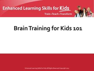 Enhanced Learning Skills for Kids.All Rights Reserved.Copyright 2011
 