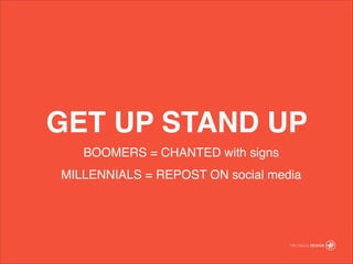 GET UP STAND UP
BOOMERS = CHANTED with signs!
MILLENNIALS = REPOST ON social media
 