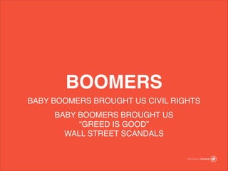 BOOMERS
BABY BOOMERS BROUGHT US CIVIL RIGHTS!
BABY BOOMERS BROUGHT US!
GREED IS GOOD?
WALL STREET SCANDALS
 