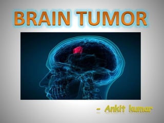 Brain tumor | PPTX