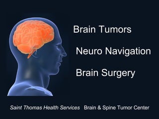 Brain Tumors  Neuro Navigation  Brain Surgery Saint Thomas Health Services   Brain & Spine Tumor Center 