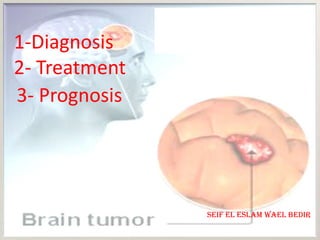 1-Diagnosis
2- Treatment
3- Prognosis




               Seif el eslam Wael Bedir
 