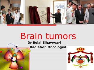 Brain tumors
C

Dr Belal Elhawwari
Radiation Oncologist

 