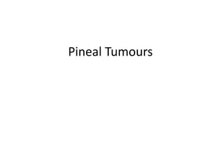 Pineal Tumours
 