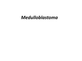 Medulloblastoma
 