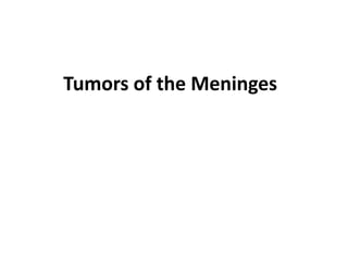 Tumors of the Meninges
 