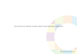 “Una marca es valiosa cuando sabe lo que defiende y significa”
 