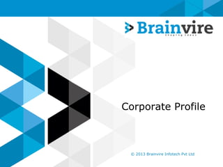 Corporate Profile
© 2013 Brainvire Infotech Pvt Ltd
 
