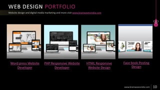 WEB DESIGN PORTFOLIO
www.brainwavesindia.com
Word press Website
Developer
PHP Responsive Website
Developer
HTML Responsive
Website Design
Face book Posting
Design
 